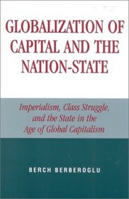 Globalization of Capital and the Nation-State: Imperialism, Class Struggle, and the State in the Age of Global Capitalism : Imperialism, Class Struggle, and the State in the Age of Global Capitalism