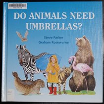 Do Animals Need Umbrellas? (Parker, Steve. Ask About Animals.)