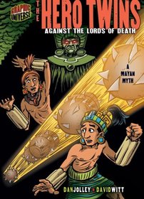 The Hero Twins: Against the Lords of Death: a Mayan Myth (Graphic Universe)