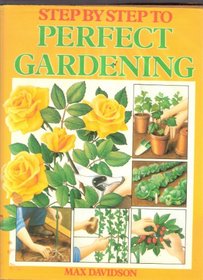 STEP BY STEP TO PERFECT GARDENING
