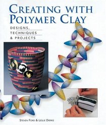 Creating with Polymer Clay: Designs, Techniques, Projects