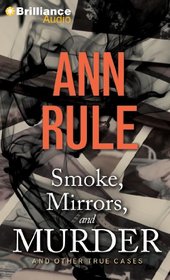 Smoke, Mirrors, and Murder: And Other True Cases (Ann Rule's Crime Files) (Audio CD) (Abridged)