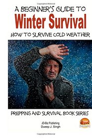 A Beginner's Guide to Winter Survival - How to Survive Cold Weather