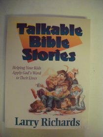Talkable Bible Stories: Helping Your Kids Apply God's Word to Their Lives