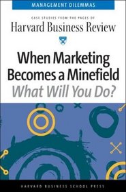 When Marketing Becomes a Minefield (Harvard Business Review Management Dilemas)