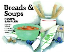 Breads and Soups: Recipe Sampler from the Amish-Country Cookbook Series