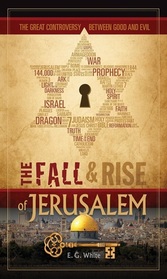 The Fall and Rise of Jerusalem : The Great Controversy Between Good and Evil