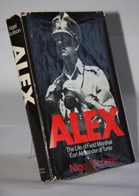 Alex: The Life of Field Marshal Earl Alexander of Tunis