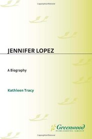 Jennifer Lopez: A Biography (Greenwood Biographies)