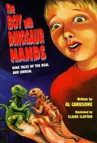 The Boy with Dinosaur Hands : Nine Tales of the Real and Unreal