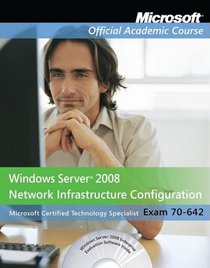 70-642, Textbook: Windows Server 2008 Network Infrastructure Configuration with Lab Manual (Microsoft Official Academic Course Series)