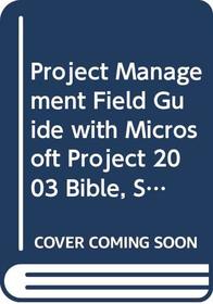 Project Management Field Guide with Microsoft Project 2003 Bible, Set