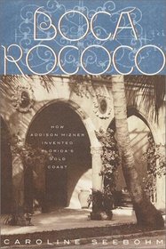 Boca Rococo : How Addison Mizner Invented Florida's Gold Coast
