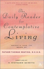 The Daily Reader for Contemplative Living: Excerpts from the Works of Father Thomas Keating, O.C.S.O. : Sacred Scripture, and Other Spiritual Writings