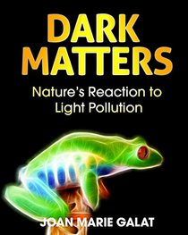 Dark Matters: Nature's Reaction to Light Pollution