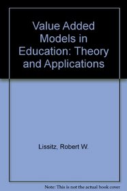 Value Added Models in Education: Theory and Applications