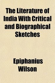 The Literature of India With Critical and Biographical Sketches