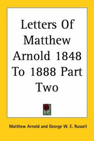 Letters of Matthew Arnold 1848 to 1888 Part Two