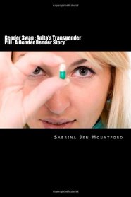 Gender Swap : Anita's Transgender Pill : A Gender Bender Story: Female Domination, Forced Feminization, Forced Transgender, Forced Gender Swap, Forced Sex Change, Gender Switch, MTF