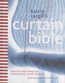 Curtain Bible: An Inspirational and Practical Look at Contemporary Curtains and Blinds