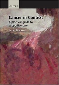 Cancer in Context: A Practical Guide to Supportive Care (Oxford Medical Publications)