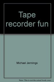 Tape recorder fun: Be your own favorite disc jockey