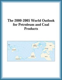 The 2000-2005 World Outlook for Petroleum and Coal Products (Strategic Planning Series)
