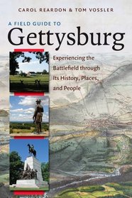 A Field Guide to Gettysburg: Experiencing the Battlefield through Its History, Places, and People