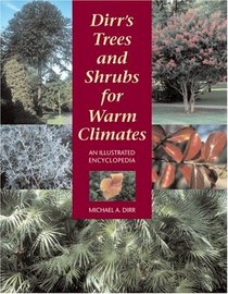 Dirr's Trees and Shrubs for Warm Climates: An Illustrated Encyclopedia