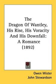 The Dragon Of Wantley, His Rise, His Voracity And His Downfall: A Romance (1892)