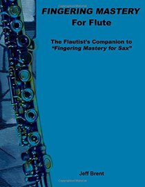 Fingering Mastery for Flute: The Flautist's Companion to 