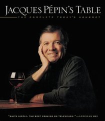 Jacques Ppin's Table: The Complete 