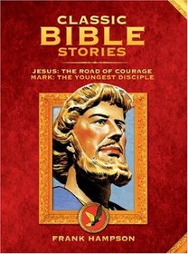Classic Bible Stories: Jesus and Mark: The Road of Courage & Mark the Youngest Disciple