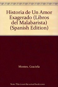Historia de Un Amor Exagerado (Libros del Malabarista) (Spanish Edition)