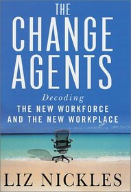 The Change Agents: Decoding the New Work Force and Workplace
