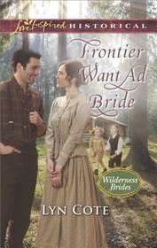 Frontier Want Ad Bride (Wilderness Brides, Bk 4) (Love Inspired Historical, No 388)