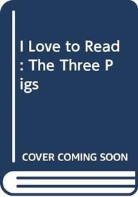 I Love to Read : The Three Pigs (I Love to Read)