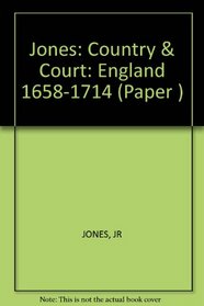 Country and Court: England, 1658-1714