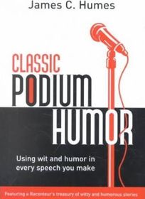 Classic Podium Humor: Using Wit and Humor in Every Speech You Make