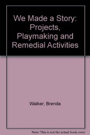 We Made a Story: Projects, Playmaking and Remedial Activities