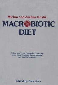 Macrobiotic Diet: Balancing Your Eating in Harmony with the Changing Environment and Personal Needs