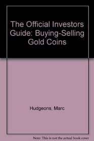The Official Investors Guide Gold Coins: A Simple, No-nonsense Approach To Financial Security (2nd Edition)