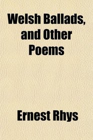 Welsh Ballads, and Other Poems
