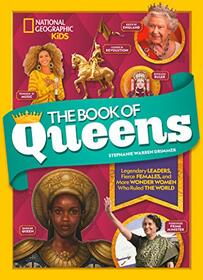 The Book of Queens: Legendary Leaders, Fierce Females, and Wonder Women Who Ruled the World