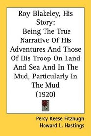 Roy Blakeley, His Story: Being The True Narrative Of His Adventures And Those Of His Troop On Land And Sea And In The Mud, Particularly In The Mud (1920)