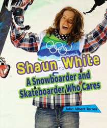 Shaun White: A Snowboarder and Skateboarder Who Cares (Sports Stars Who Care)