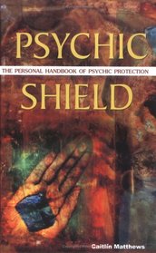 Psychic Shield: The Personal Handbook of Psychic Protection