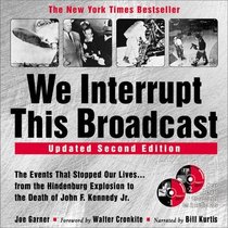 We Interrupt This Broadcast: The Events That Stopped Our Lives...from the Hindenburg to the Death of John F. Kennedy Jr. (2nd Edition)