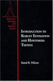 Introduction to Robust Estimation and Hypothesis Testing (Statistical Modeling and Decision Science)