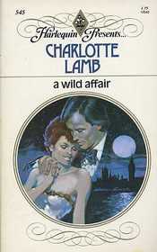 A Wild Affair (Harlequin Presents, No 545)